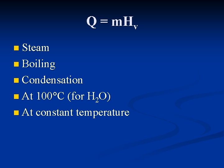 Q = m. Hv n Steam n Boiling n Condensation n At 100 C