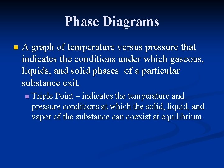 Phase Diagrams n A graph of temperature versus pressure that indicates the conditions under