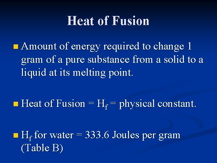 Heat of Fusion n Amount of energy required to change 1 gram of a