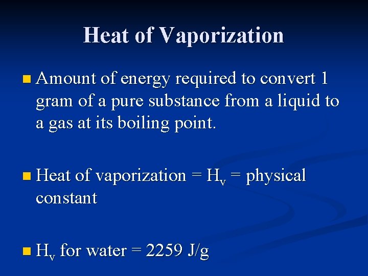 Heat of Vaporization n Amount of energy required to convert 1 gram of a