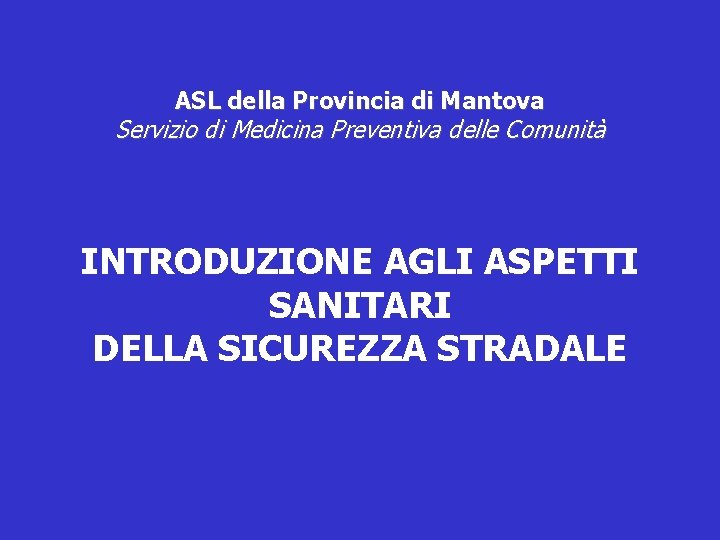 ASL della Provincia di Mantova Servizio di Medicina Preventiva delle Comunità INTRODUZIONE AGLI ASPETTI