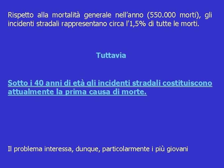 Rispetto alla mortalità generale nell’anno (550. 000 morti), gli incidenti stradali rappresentano circa l’