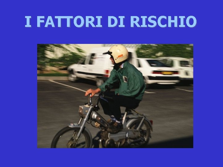 I FATTORI DI RISCHIO 