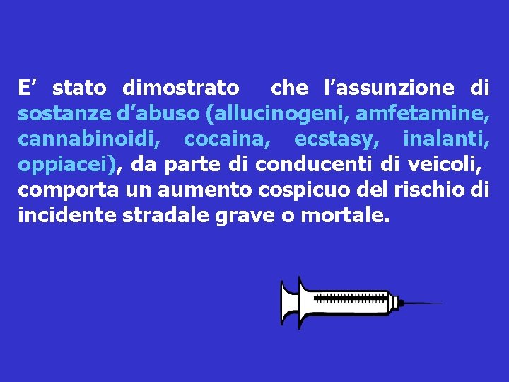 E’ stato dimostrato che l’assunzione di sostanze d’abuso (allucinogeni, amfetamine, cannabinoidi, cocaina, ecstasy, inalanti,