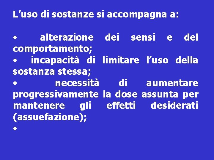 L’uso di sostanze si accompagna a: • alterazione dei sensi e del comportamento; •