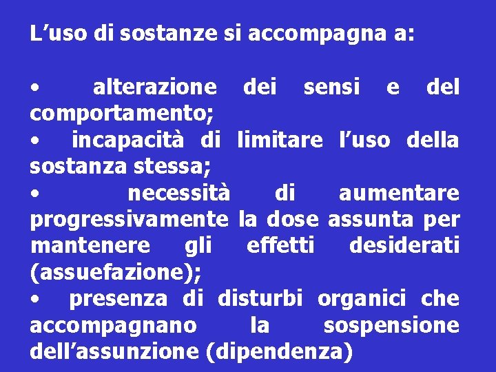 L’uso di sostanze si accompagna a: • alterazione dei sensi e del comportamento; •