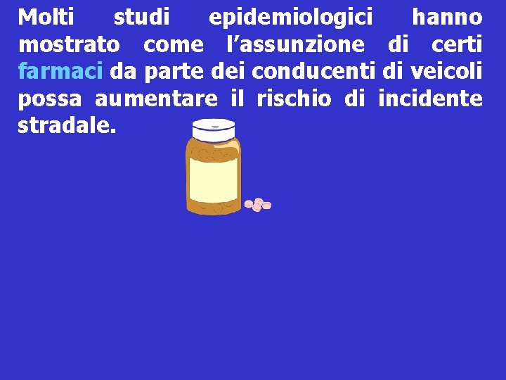 Molti studi epidemiologici hanno mostrato come l’assunzione di certi farmaci da parte dei conducenti