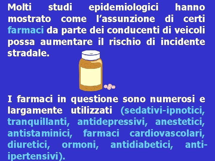 Molti studi epidemiologici hanno mostrato come l’assunzione di certi farmaci da parte dei conducenti