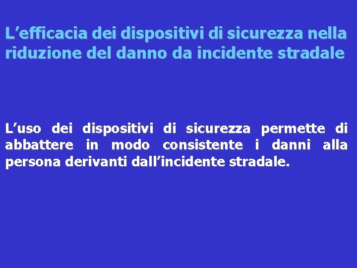 L’efficacia dei dispositivi di sicurezza nella riduzione del danno da incidente stradale L’uso dei