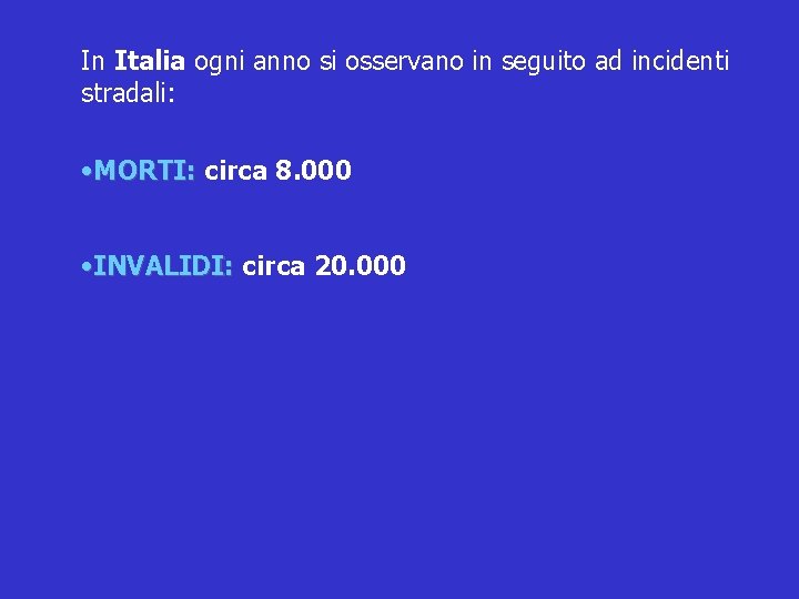 In Italia ogni anno si osservano in seguito ad incidenti stradali: • MORTI: circa