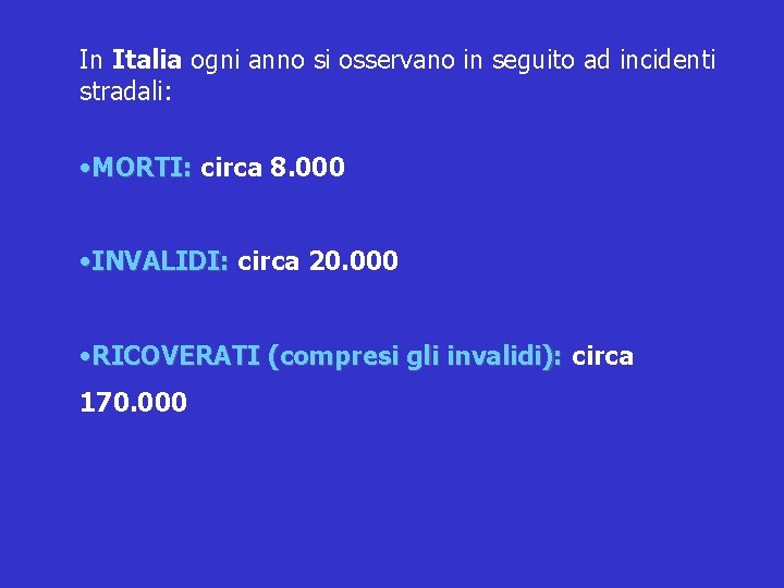 In Italia ogni anno si osservano in seguito ad incidenti stradali: • MORTI: circa