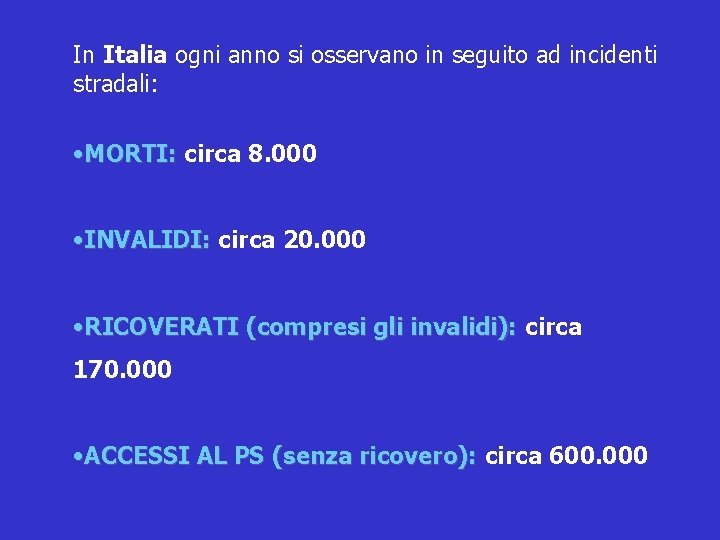 In Italia ogni anno si osservano in seguito ad incidenti stradali: • MORTI: circa