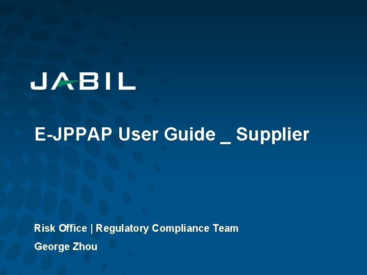 E-JPPAP User Guide _ Supplier Risk Office | Regulatory Compliance Team George Zhou E-JPPAP User Guide _ Supplier Risk Office | Regulatory Compliance Team George Zhou