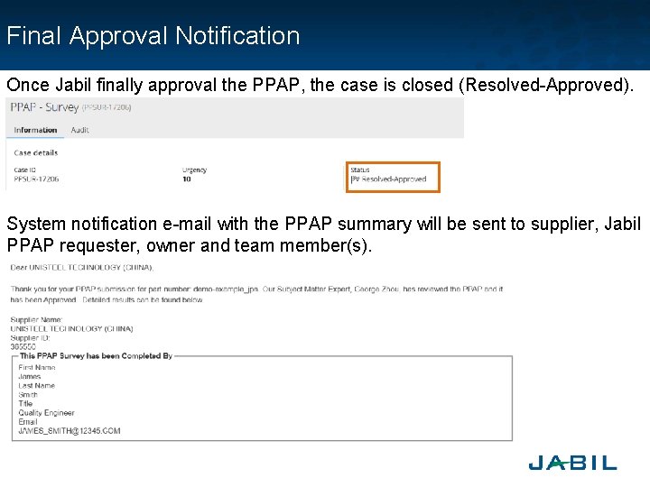 Final Approval Notification Once Jabil finally approval the PPAP, the case is closed (Resolved-Approved). Final Approval Notification Once Jabil finally approval the PPAP, the case is closed (Resolved-Approved).