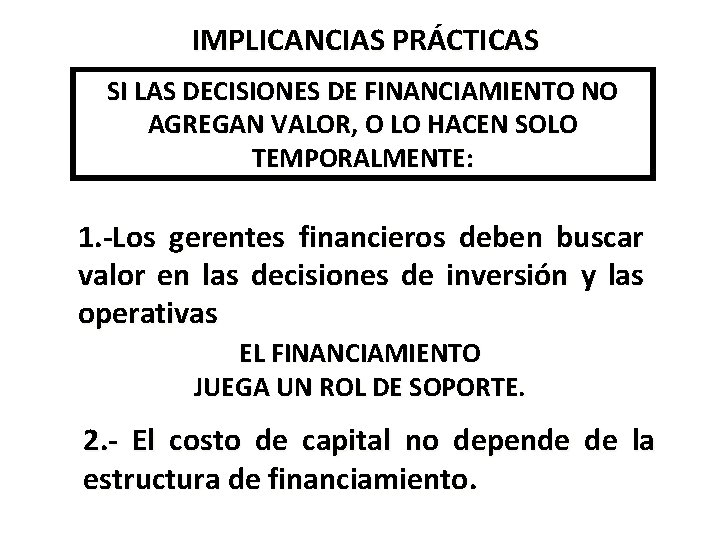 IMPLICANCIAS PRÁCTICAS SI LAS DECISIONES DE FINANCIAMIENTO NO AGREGAN VALOR, O LO HACEN SOLO