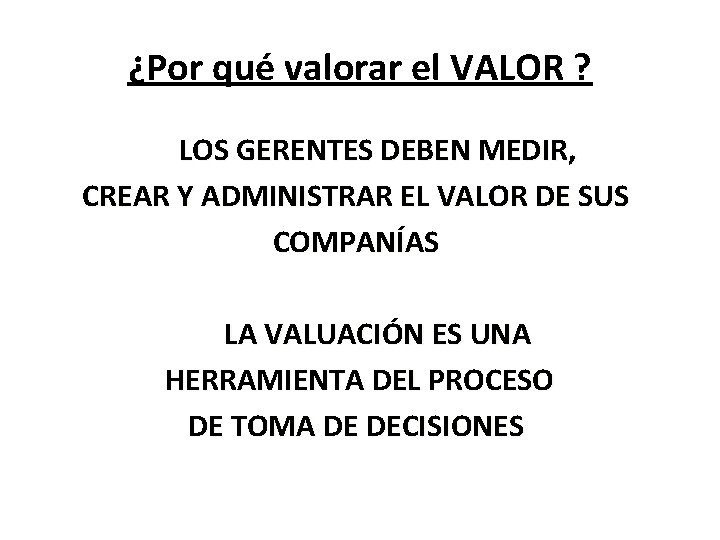 ¿Por qué valorar el VALOR ? LOS GERENTES DEBEN MEDIR, CREAR Y ADMINISTRAR EL