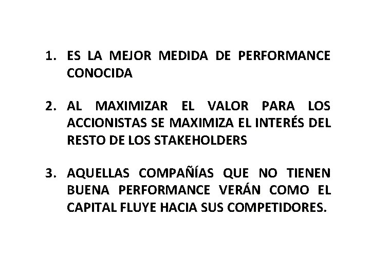 1. ES LA MEJOR MEDIDA DE PERFORMANCE CONOCIDA 2. AL MAXIMIZAR EL VALOR PARA