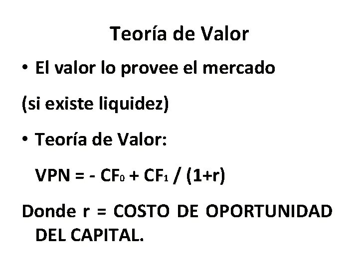 Teoría de Valor • El valor lo provee el mercado (si existe liquidez) •