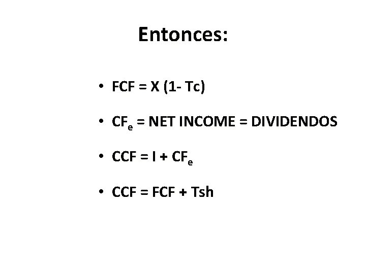 Entonces: • FCF = X (1 - Tc) • CFe = NET INCOME =