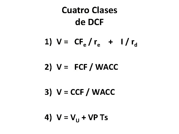 Cuatro Clases de DCF 1) V = CFe / re + I / rd