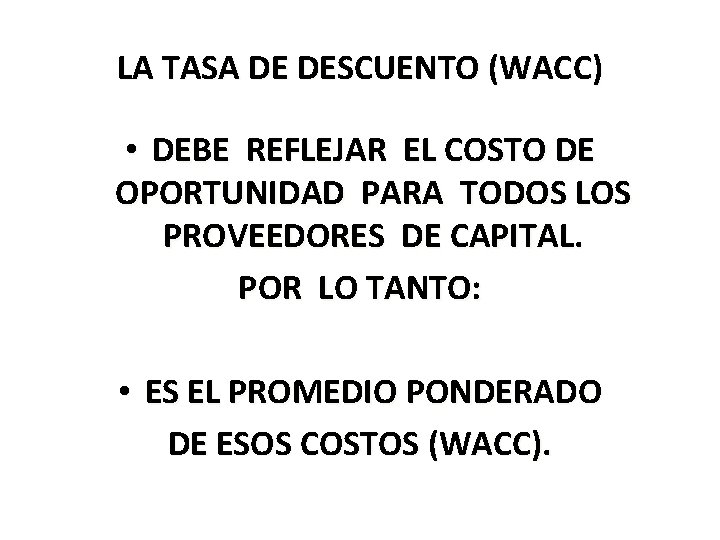 LA TASA DE DESCUENTO (WACC) • DEBE REFLEJAR EL COSTO DE OPORTUNIDAD PARA TODOS