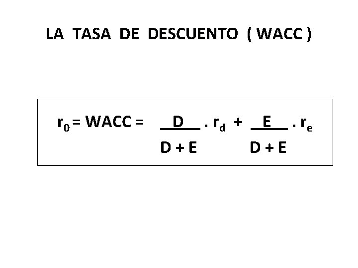 LA TASA DE DESCUENTO ( WACC ) r 0 = WACC = D. rd