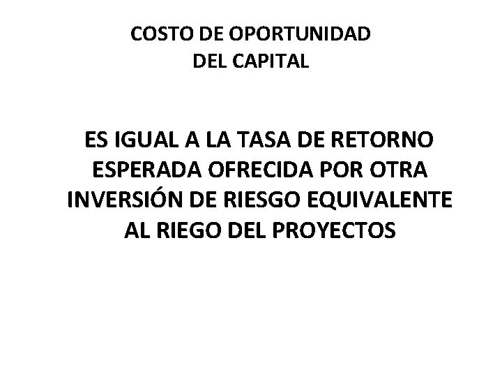 COSTO DE OPORTUNIDAD DEL CAPITAL ES IGUAL A LA TASA DE RETORNO ESPERADA OFRECIDA