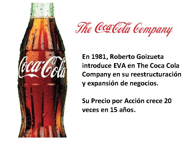 En 1981, Roberto Goizueta introduce EVA en The Coca Cola Company en su reestructuración