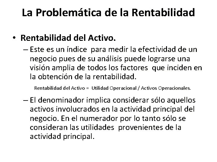 La Problemática de la Rentabilidad • Rentabilidad del Activo. – Este es un índice