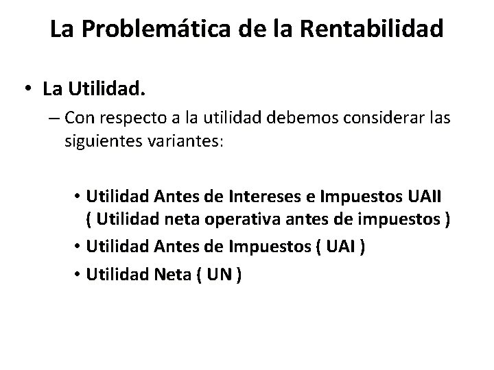 La Problemática de la Rentabilidad • La Utilidad. – Con respecto a la utilidad