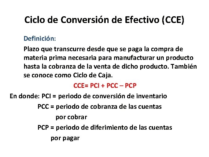 Ciclo de Conversión de Efectivo (CCE) Definición: Plazo que transcurre desde que se paga