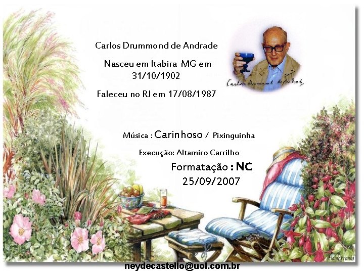 Carlos Drummond de Andrade Nasceu em Itabira MG em 31/10/1902 Faleceu no RJ em