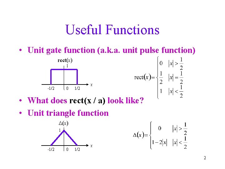 Useful Functions • Unit gate function (a. k. a. unit pulse function) rect(x) 1