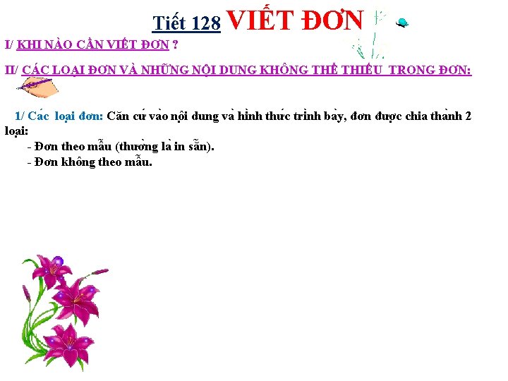 Tiê t 128 VIẾT ĐƠN I/ KHI NÀO CẦN VIẾT ĐƠN ? II/ CÁC