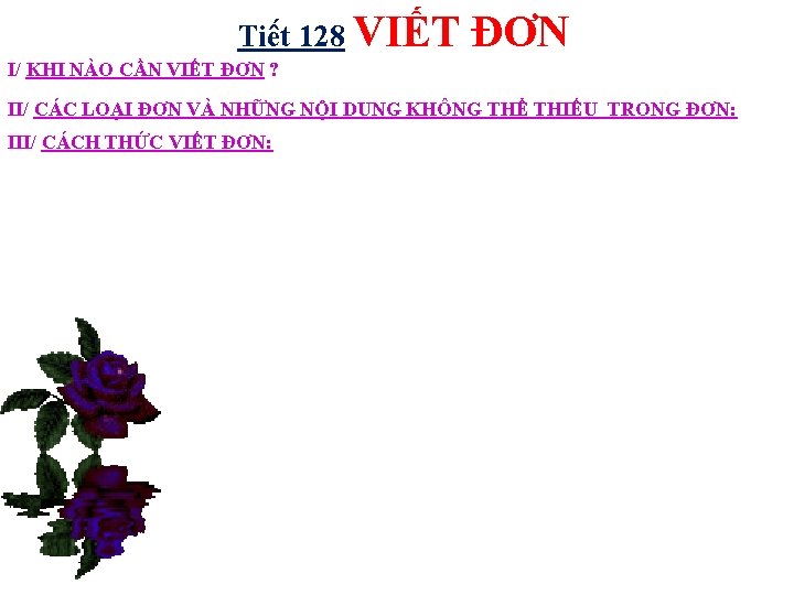 Tiê t 128 VIẾT ĐƠN I/ KHI NÀO CẦN VIẾT ĐƠN ? II/ CÁC