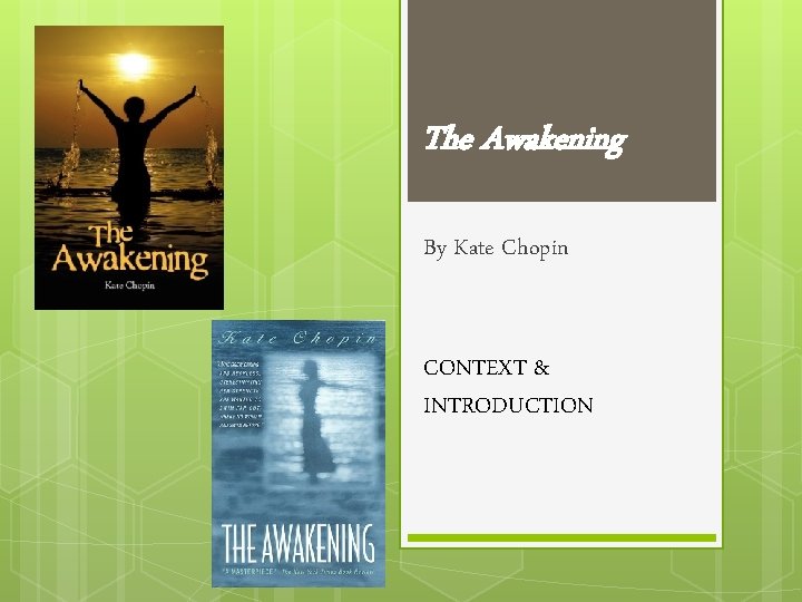 The Awakening By Kate Chopin CONTEXT & INTRODUCTION 