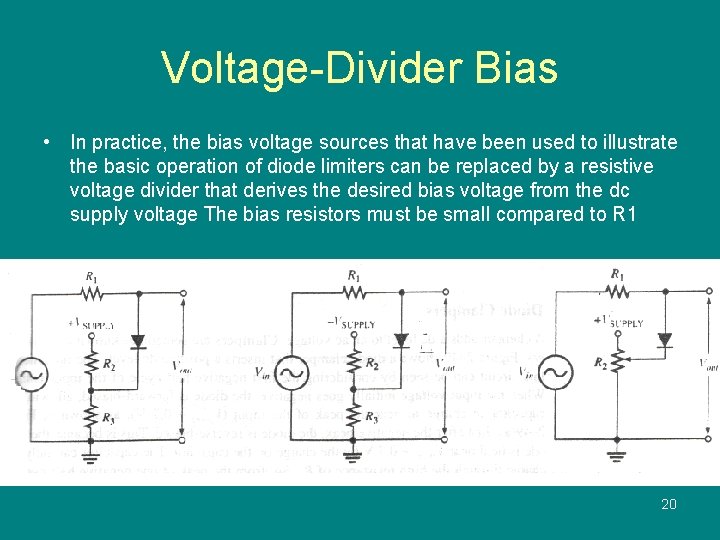 Voltage-Divider Bias • In practice, the bias voltage sources that have been used to