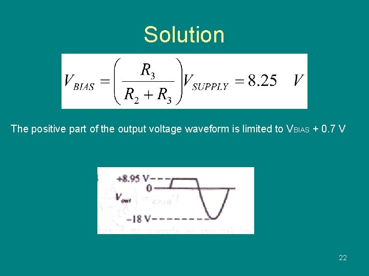 Solution The positive part of the output voltage waveform is limited to VBIAS +