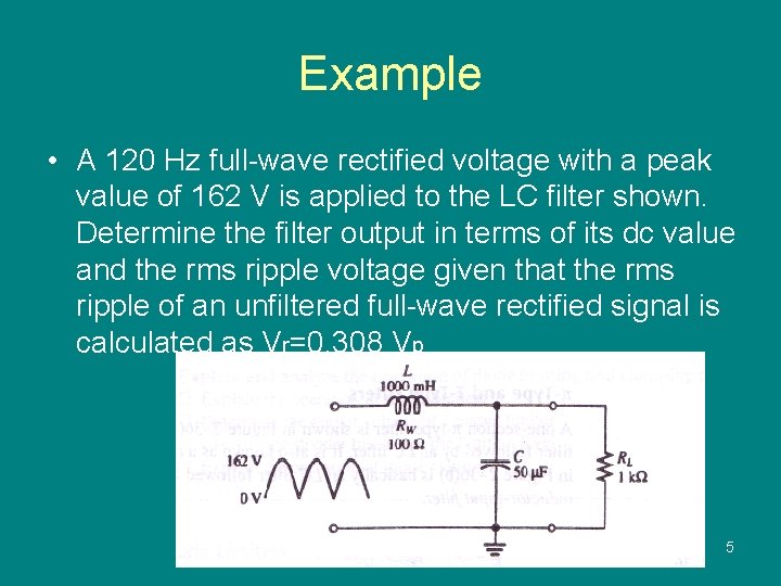 Example • A 120 Hz full-wave rectified voltage with a peak value of 162