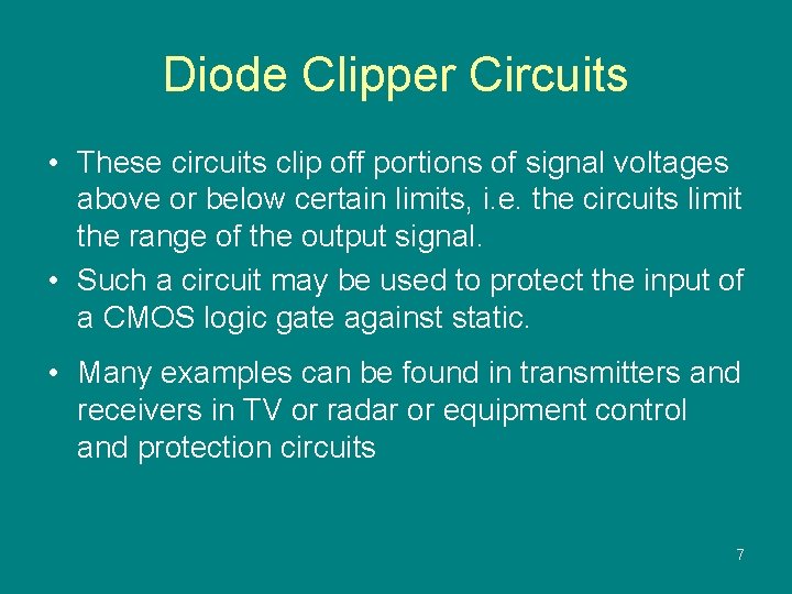 Diode Clipper Circuits • These circuits clip off portions of signal voltages above or