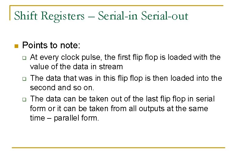 Shift Registers – Serial-in Serial-out n Points to note: q q q At every