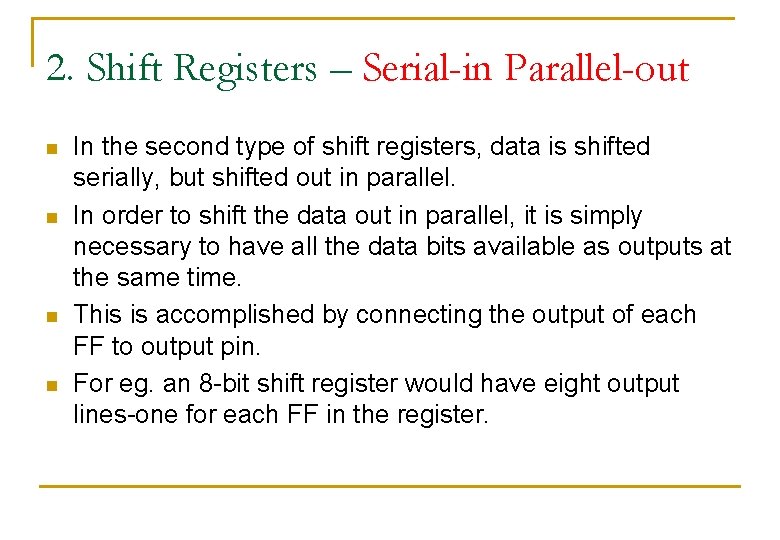 2. Shift Registers – Serial-in Parallel-out n n In the second type of shift