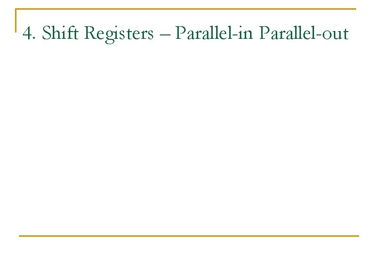 4. Shift Registers – Parallel-in Parallel-out 