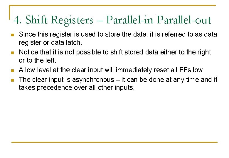 4. Shift Registers – Parallel-in Parallel-out n n Since this register is used to