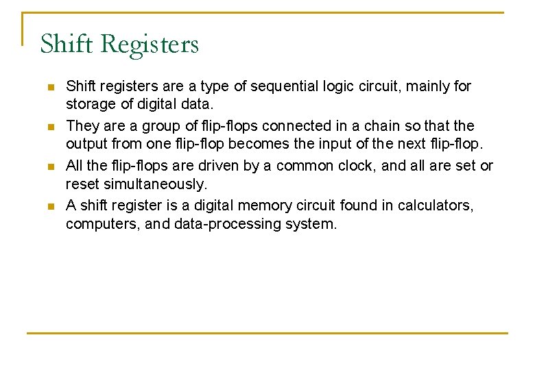 Shift Registers n n Shift registers are a type of sequential logic circuit, mainly