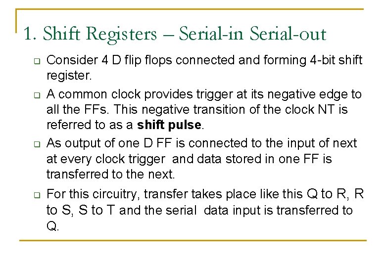 1. Shift Registers – Serial-in Serial-out q q Consider 4 D flip flops connected