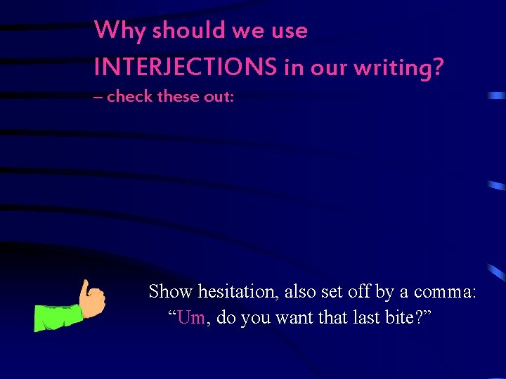 Why should we use INTERJECTIONS in our writing? – check these out: Show hesitation, Why should we use INTERJECTIONS in our writing? – check these out: Show hesitation,