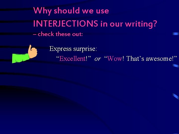 Why should we use INTERJECTIONS in our writing? – check these out: Express surprise: Why should we use INTERJECTIONS in our writing? – check these out: Express surprise:
