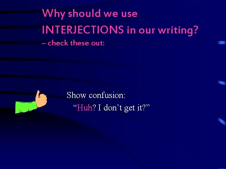 Why should we use INTERJECTIONS in our writing? – check these out: Show confusion: Why should we use INTERJECTIONS in our writing? – check these out: Show confusion: