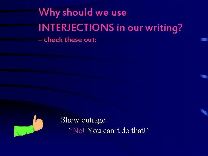 Why should we use INTERJECTIONS in our writing? – check these out: Show outrage: Why should we use INTERJECTIONS in our writing? – check these out: Show outrage: